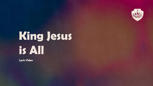 King Jesus Is All - (Lyric Video)