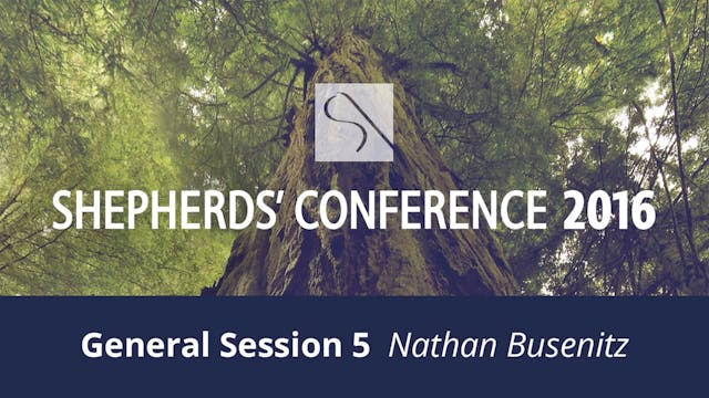 General Session 5 - Nathan Busenitz