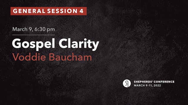 General Session 4: Gospel Clarity - Voddie Baucham