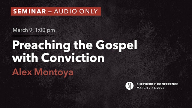 Preaching the Gospel with Conviction - Alex Montoya (Audio Only)