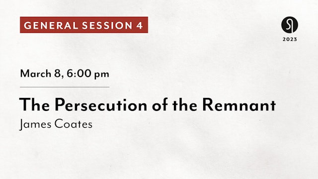 General Session 4: The Persecution of the Remnant - James Coates