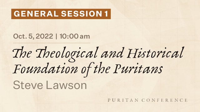 General Session 1: The Theological and Historical Foundation of the Puritans 