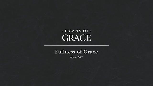 Fullness of Grace (Hymn 221)