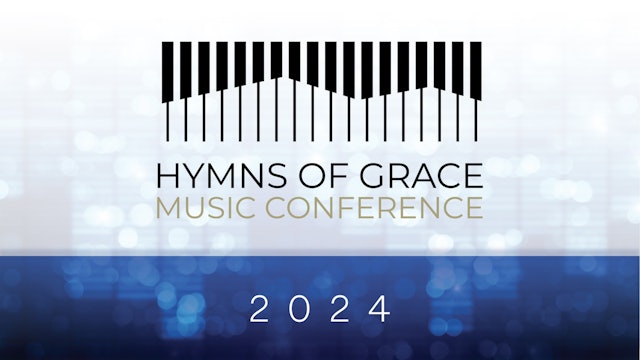 March 4, 2024 - Hymns of Grace Music Conference 7 p.m.