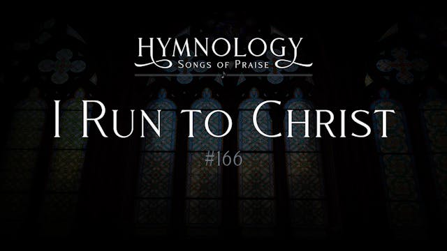 I Run to Christ (Hymn 166)
