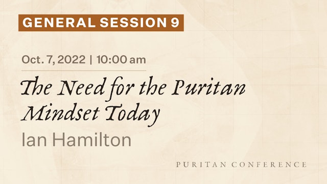 General Session 9: The Need for the Puritan Mindset Today - Ian Hamilton