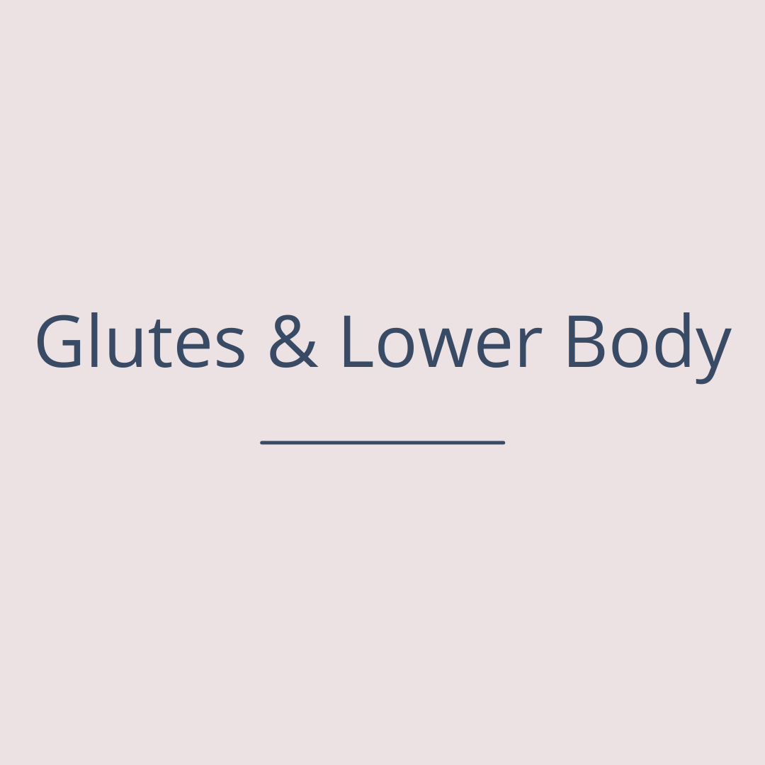 Glutes & Lower Body
