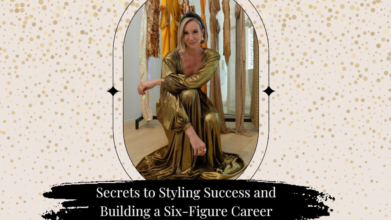 Secrets to Styling & Building a Six-Figure Career