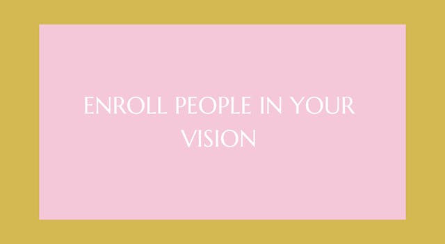 Enroll People In Your Vision 