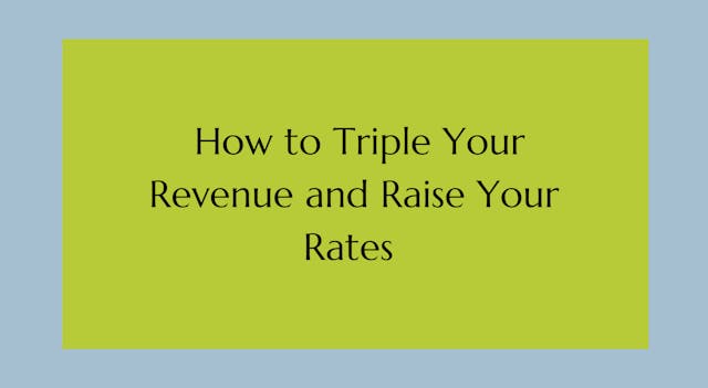 How to Triple Your Revenue and Raise Your Rates