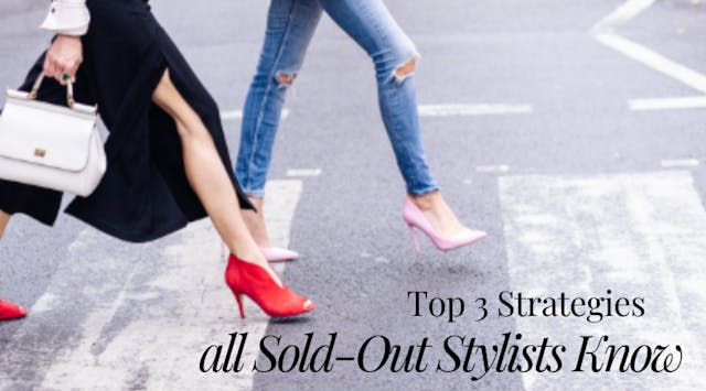 Top 3 Strategies all Sold-Out Stylists Know