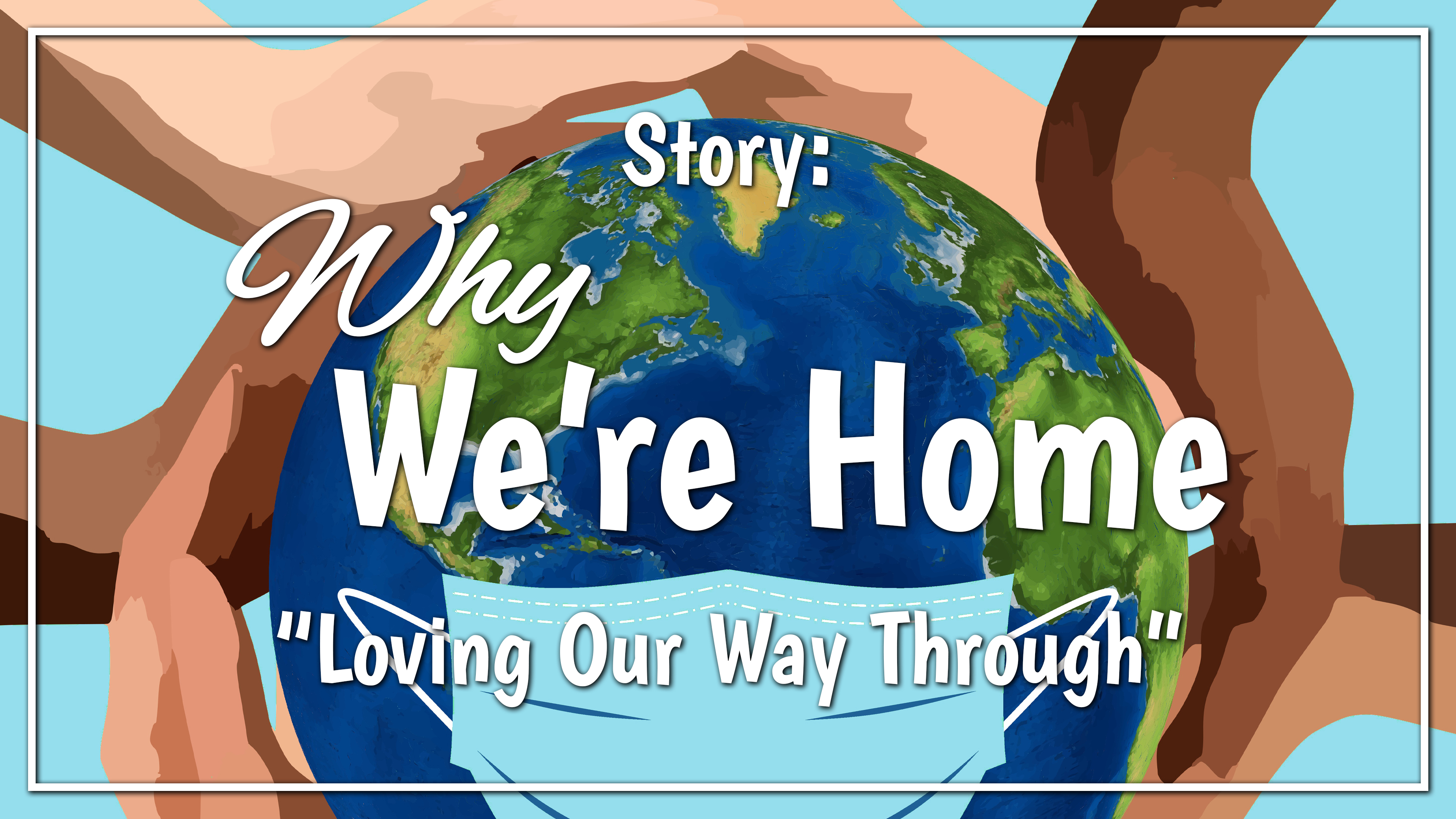 Why We're Home - Story: "Loving Our Way Through"