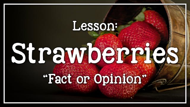 Strawberries - Lesson 2: "Fact or Opi...