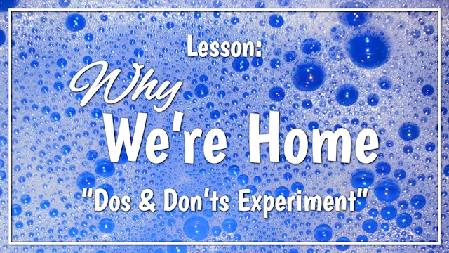 Why We're Home - Lesson 2: "Dos & Don'ts Experiment"