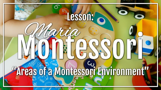 Maria Montessori - Lesson 2: "Areas of a Montessori Environment"