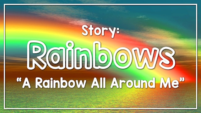 Rainbows - Story: "A Rainbow All Around Me"