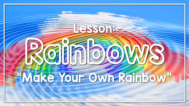 Rainbows - Lesson 1: "Make Your Own Rainbow"