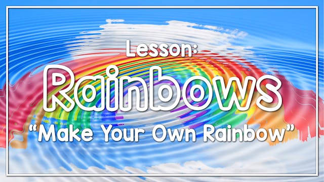 Rainbows - Lesson 1: "Make Your Own R...