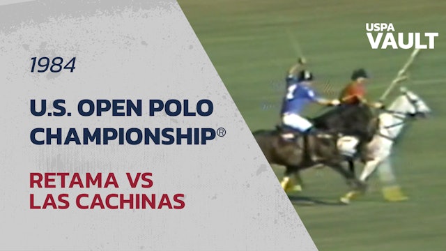 1984 U.S. Open Polo Championship® -  Las Cachinas vs Retama
