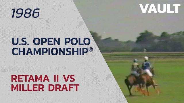 1986 U.S. Open Polo Championship® -  Retama ii vs Miller Draft