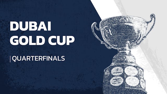 2021 - Dubai Gold Cup - Quarterfinals...