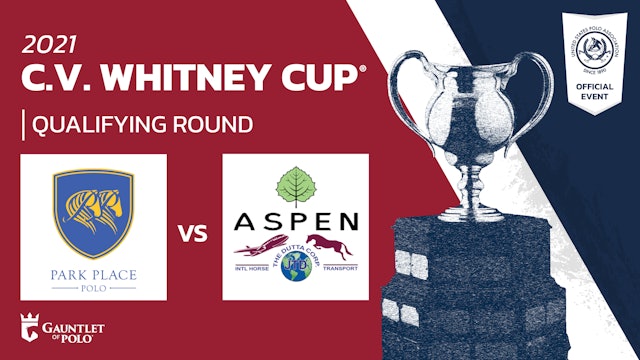 2021 - C.V. Whitney Cup® - Qualifying Rounds - Aspen/Dutta Corp vs Park Place