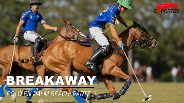 Breakaway: Polo En Palm Beach Parte 2 