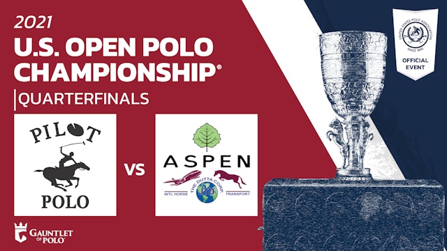 2021 U.S. Open Polo Championship - Quarterfinal 4 - Pilot vs Aspen-Dutta Corp