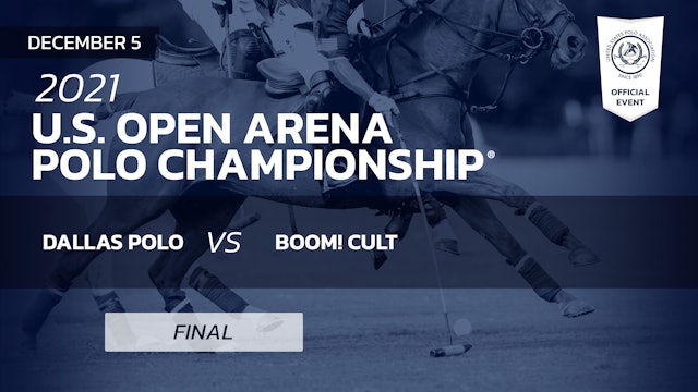 2021 - U.S. Open Arena Championship - Final - Dallas Polo vs BOOM! Cult 
