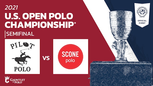 2021 U.S. Open Polo Championship® - Semifinal #1 - Pilot vs Scone