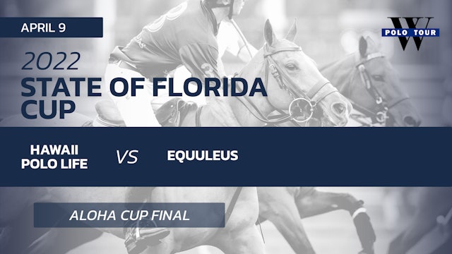 2022 State of Florida Cup - Hawaii Polo Life vs. Equuleus
