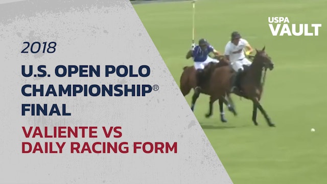 2018 U.S. Open Polo Championship® - Final - Valiente vs Daily Racing Form