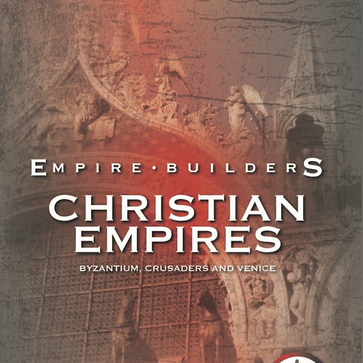 Empire Builders - Christian Empires: Byzantium, Crusaders and Venice 