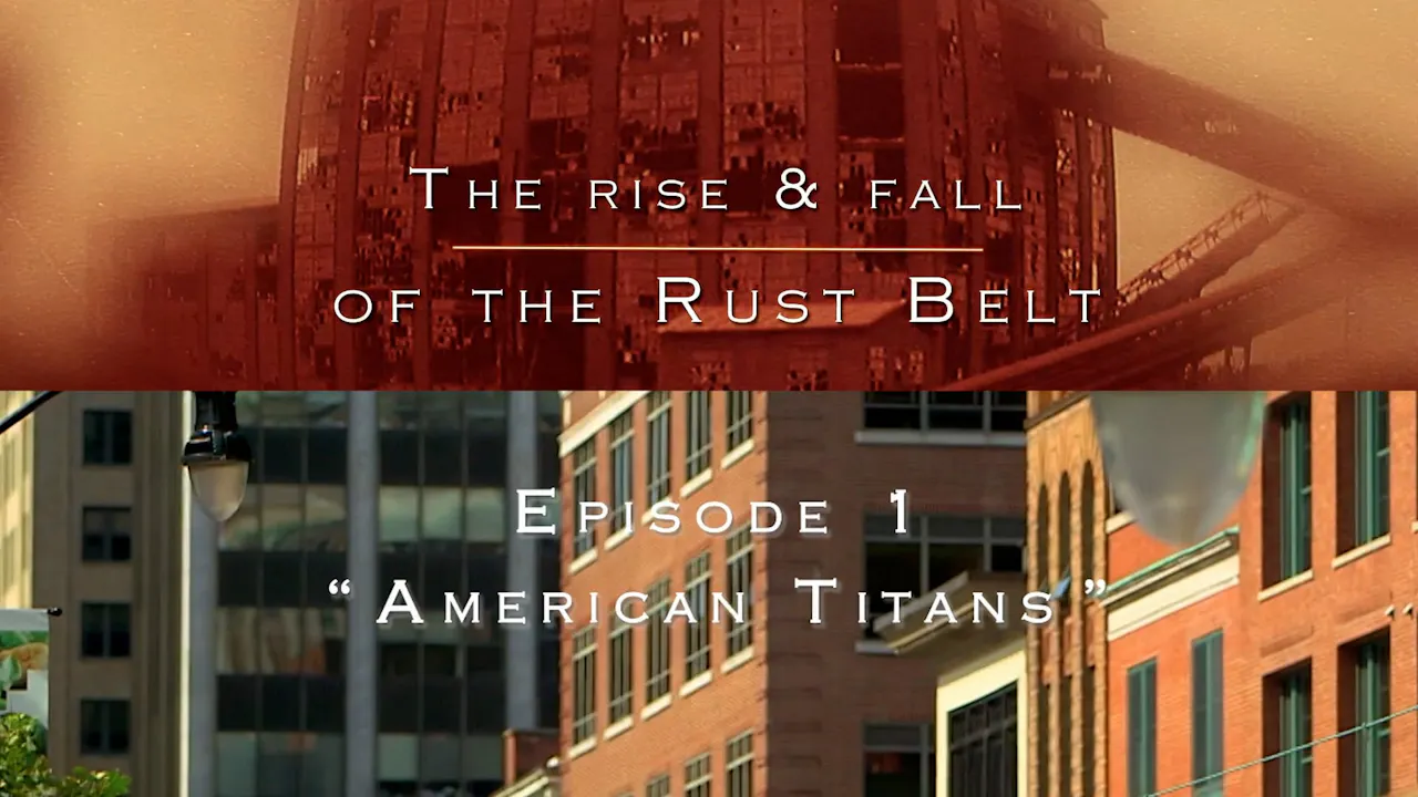 EB - The Rise and Fall of the Rust Belt - EP1