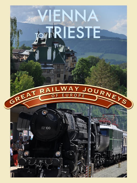 Great Railway Journeys - Vienna to Trieste