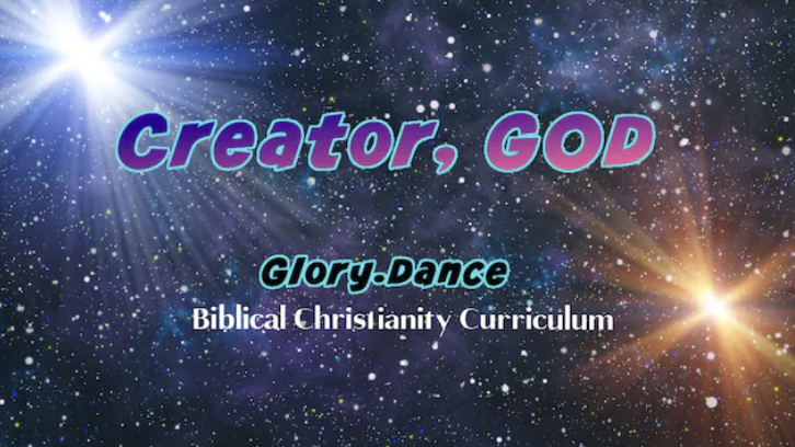 Biblical Christianity: Module #1 Creator, GOD!