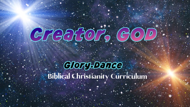 Creator, GOD ~ Biblical Christianity Curriculum 