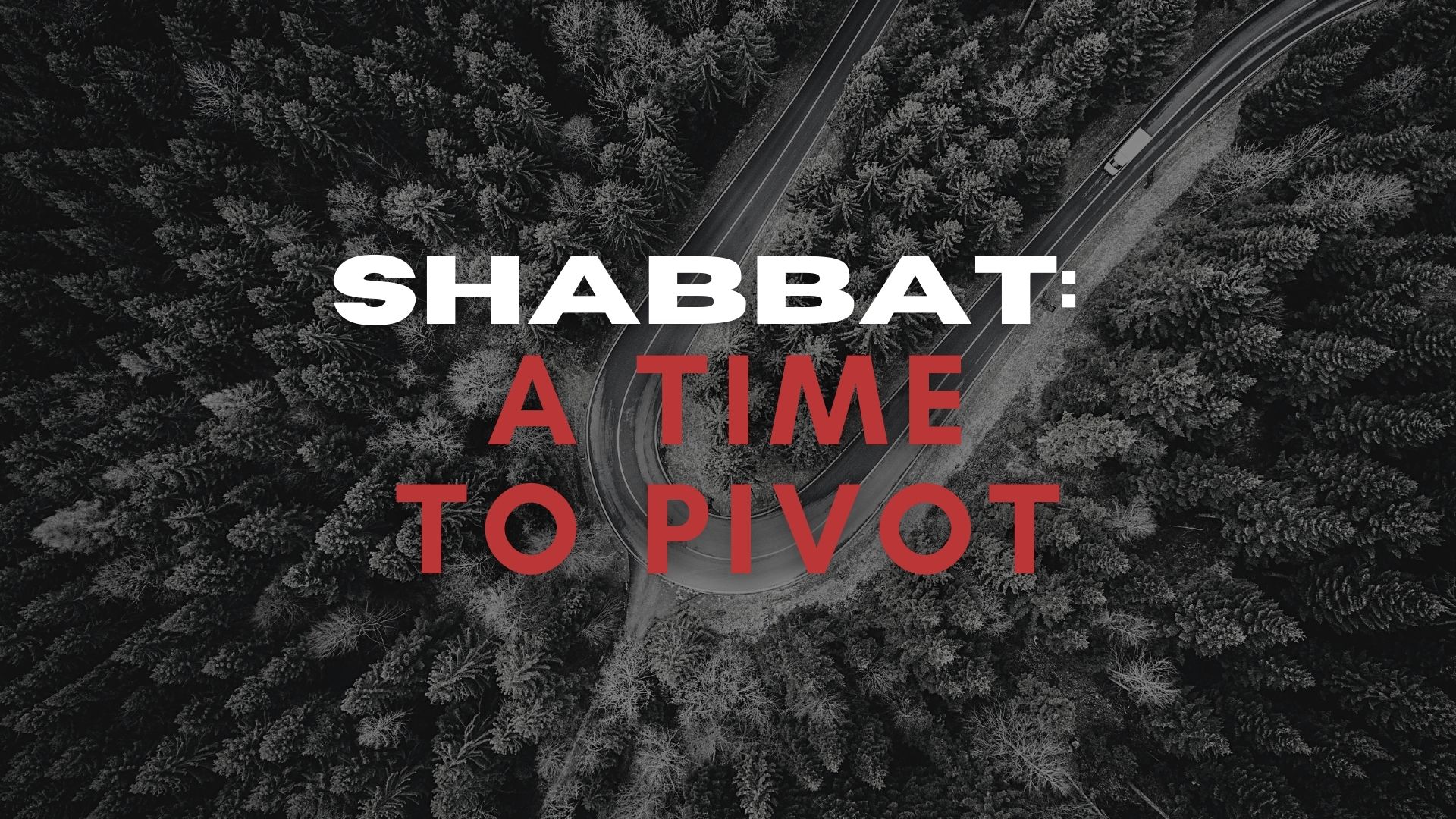 Shabbat: A Time to Pivot (08/06)