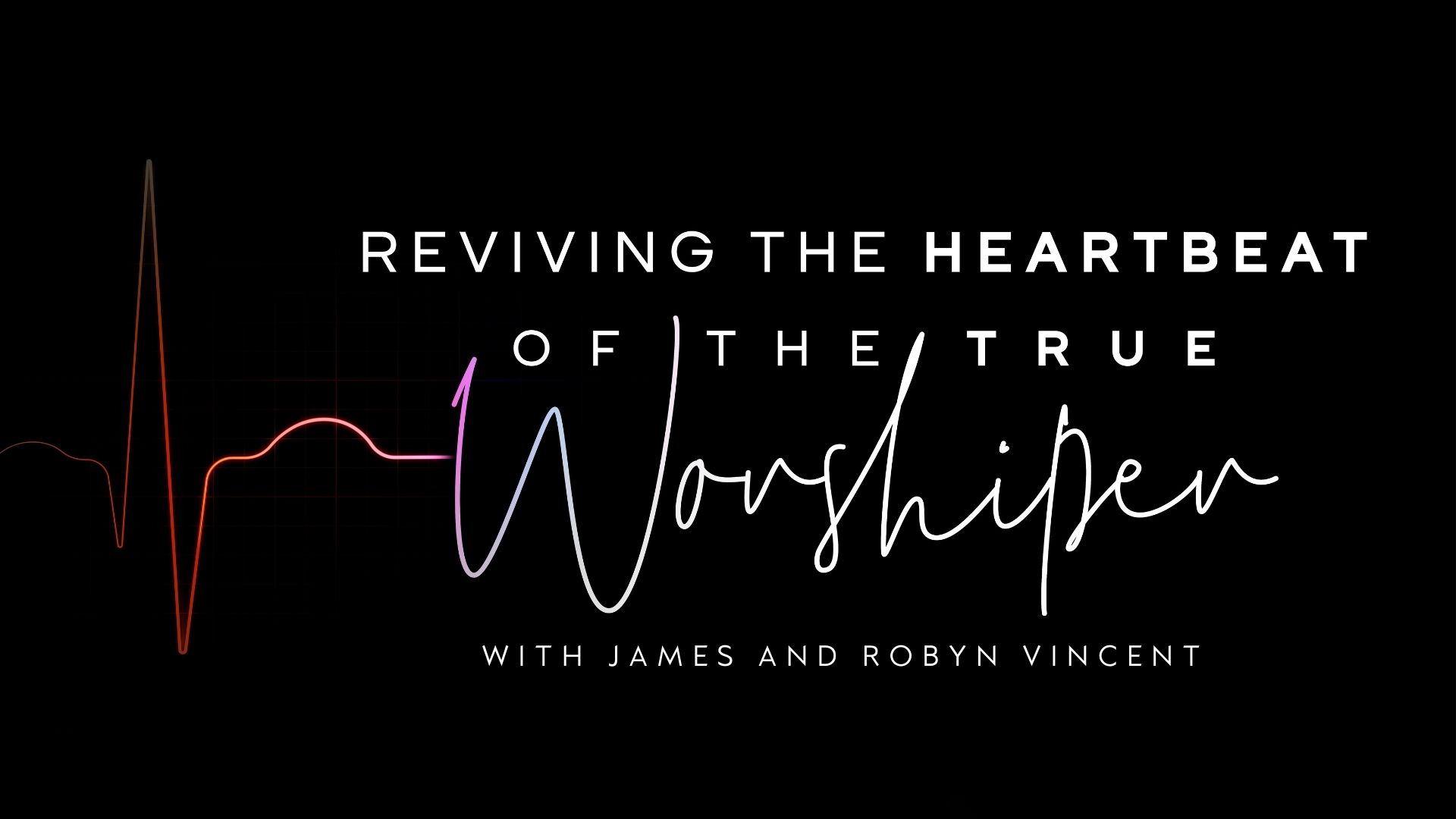 Reviving the Heartbeat of the True Worshiper (01/26)