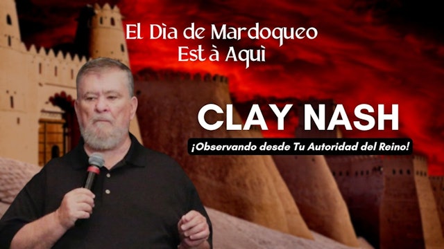 El Día de Mardoqueo está Aquí: Clay Nash (03/04)