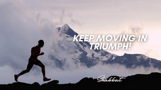 Shabbat: Keep Moving in Triumph (1/09...