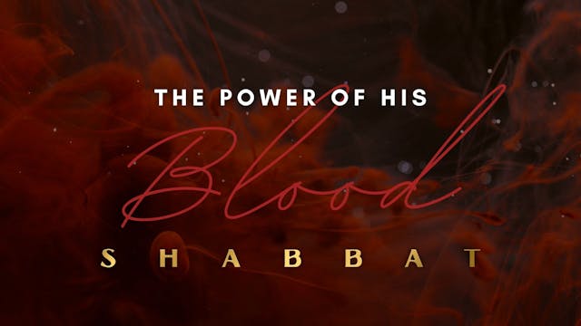 Shabbat: The Power of His Blood (12/17)