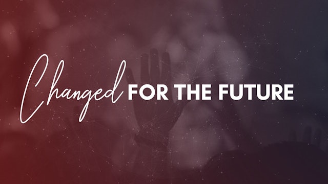Celebration Service (12/19) - Changed for the Future