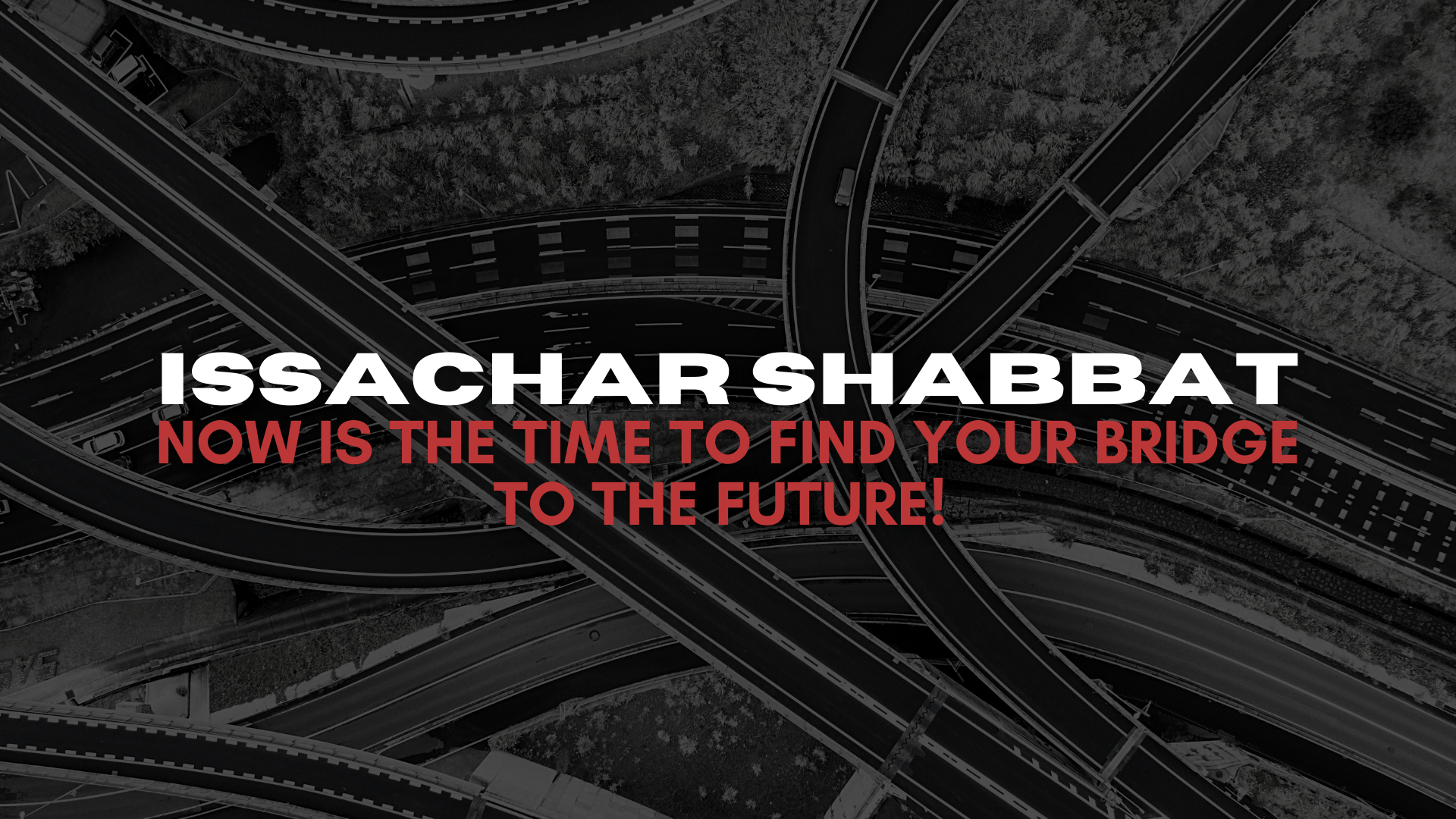 Issachar Shabbat: Now is the Time to Find Your Bridge to the Future (4/09)