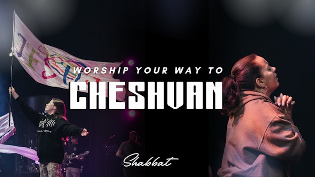Shabbat: Worship Your Way to Cheshvan (10/24)