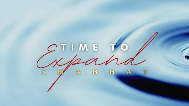 Shabbat: Time to Expand (10/22)