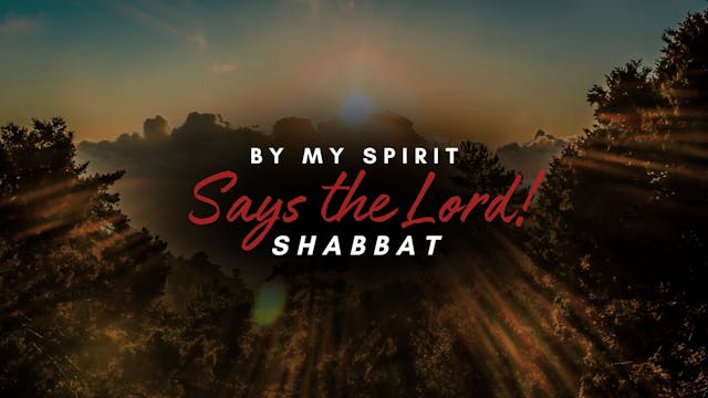 Shabbat: By My Spirit Says the Lord! ...