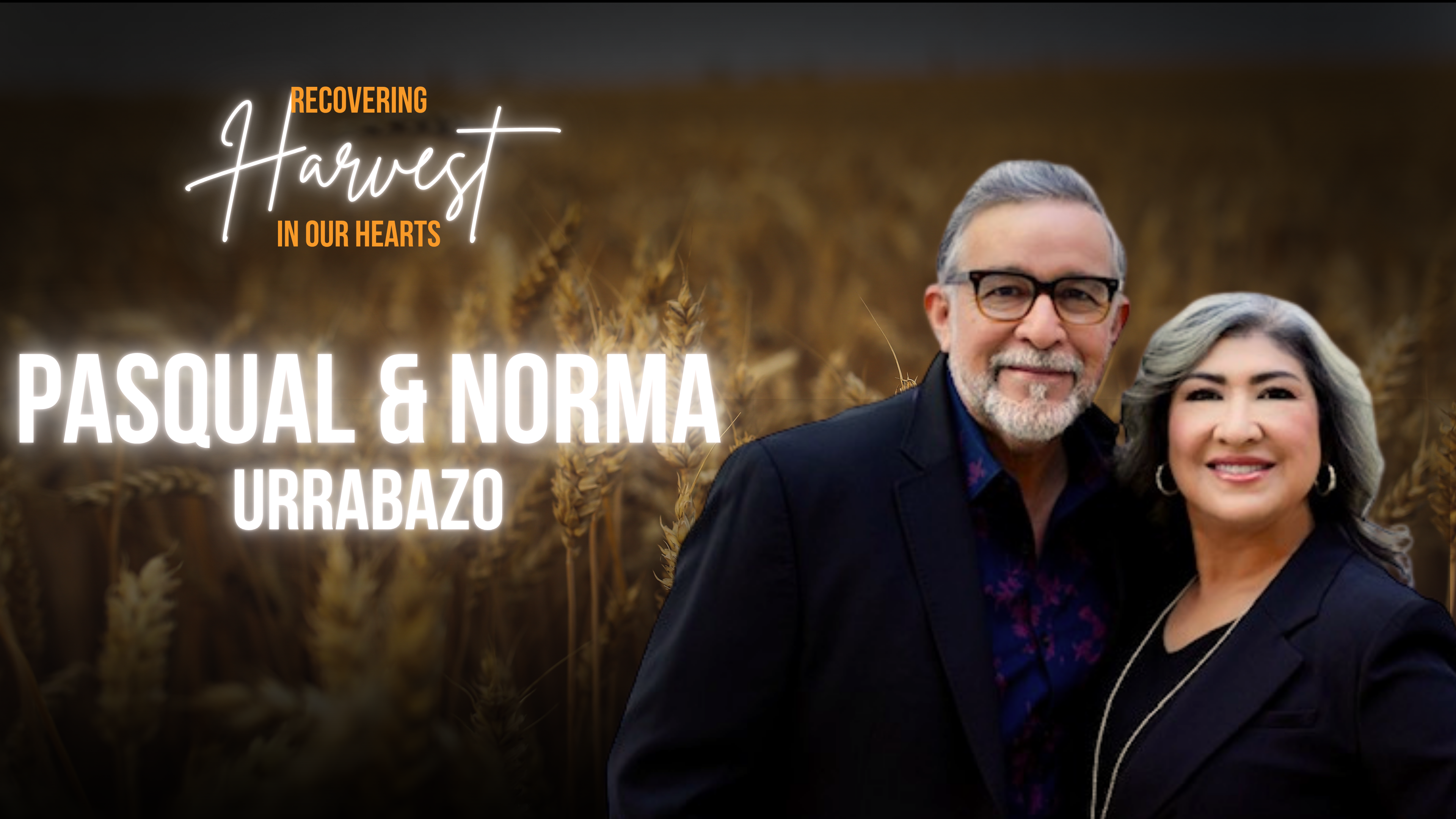 Recovering Harvest In Our Hearts - Pasqual & Norma Urrabazo (07/11/26) 3:30pm