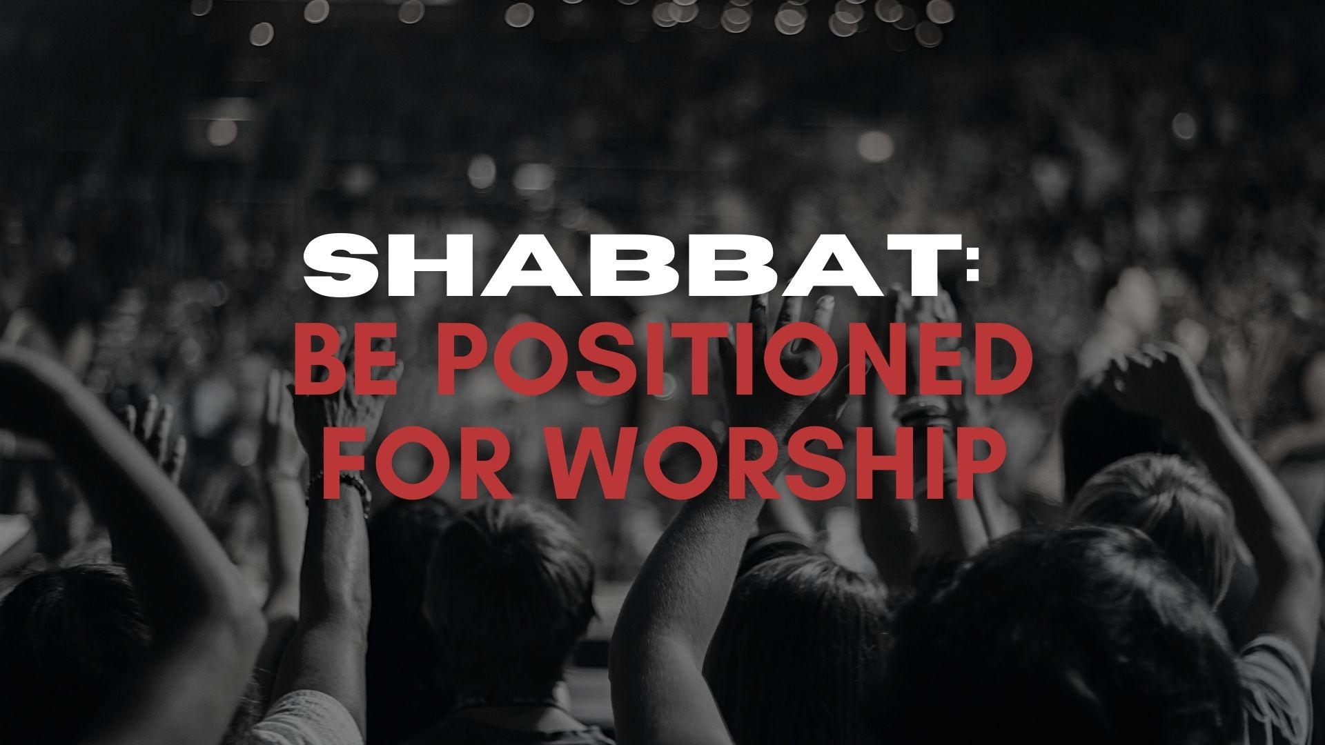Shabbat: Be Positioned For Worship (07/16)