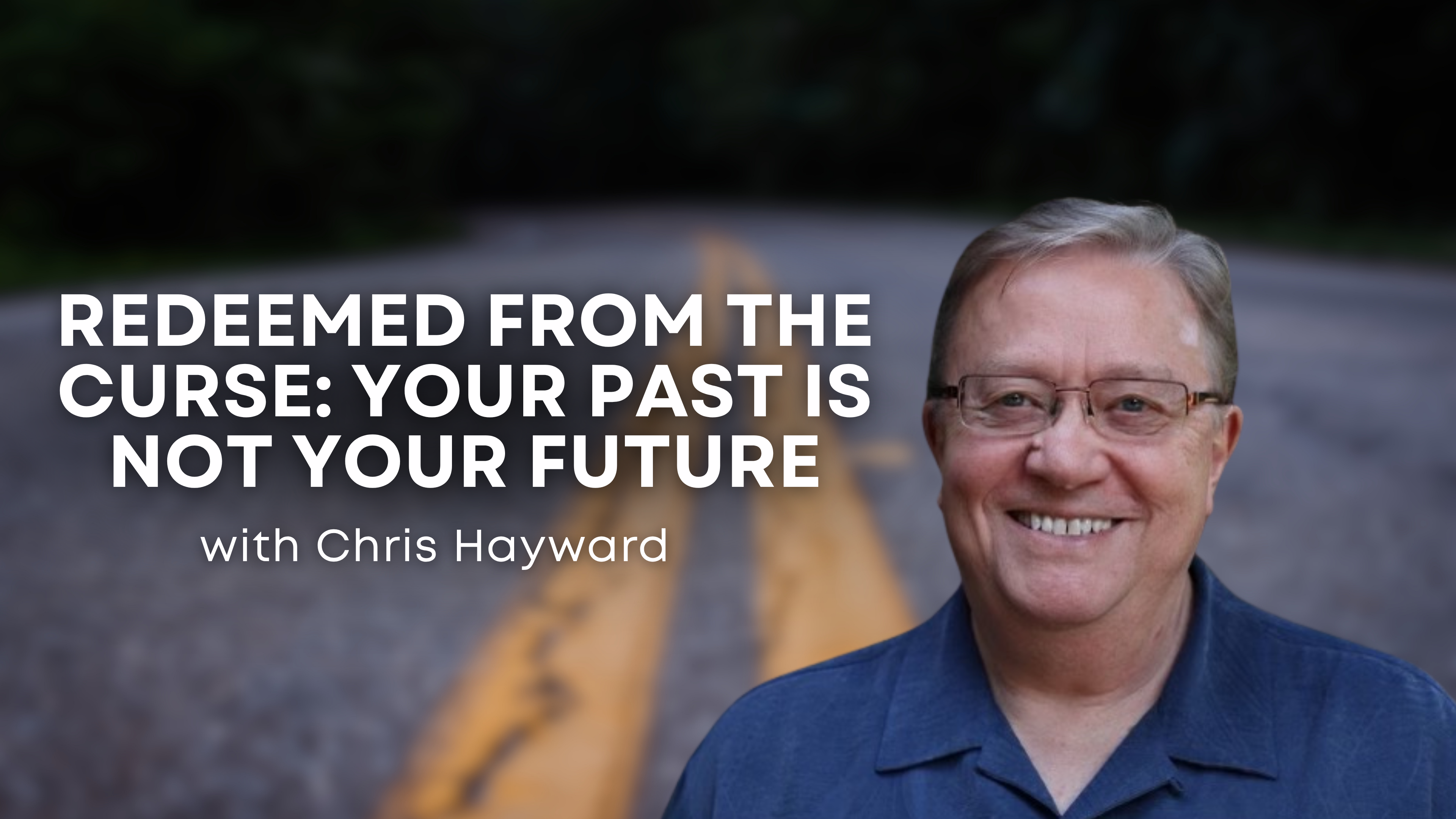 Redeemed from the Curse with Chris Hayward (06/18/26)